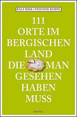 111 Orte im Bergischen Land, die man gesehen haben muss: Reiseführer