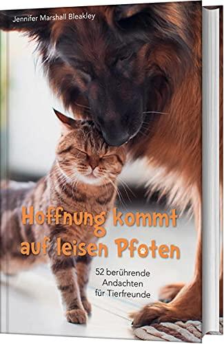 Hoffnung kommt auf leisen Pfoten: 52 berührende Andachten für Tierfreunde