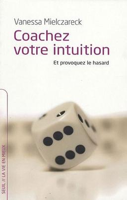 Coachez votre intuition et provoquez le hasard