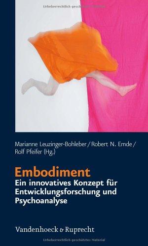 Embodiment - ein innovatives Konzept für Entwicklungsforschung und Psychoanalyse (Schriften des Sigmund-Freud-Instituts. Reihe 2: Psychoanalyse im Interdisziplinaren Dialog)