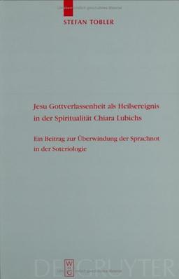 Jesu Gottverlassenheit als Heilsereignis in der Spiritualität Chiara Lubichs: Ein Beitrag zur Überwindung der Sprachnot in der Soteriologie: Ein ... (Theologische Bibliothek Topelmann)