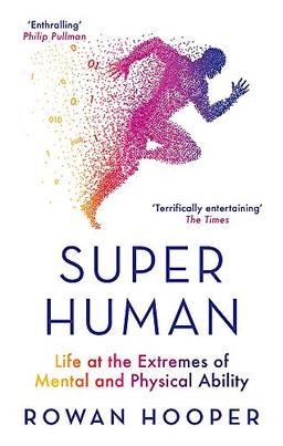 Superhuman: Life at the Extremes of Mental and Physical Ability