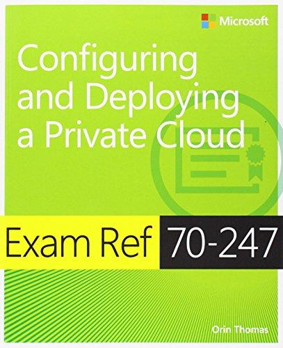 Exam Ref 70-247 Configuring and Deploying a Private Cloud (MCSE): Configuring and Deploying a Private Cloud