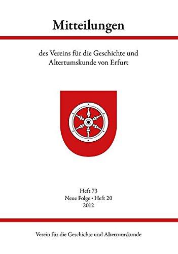 Mitteilungen des Vereins für die Geschichte und Altertumskunde von Erfurt: Heft 73, Neue Folge - Heft 20, 2012