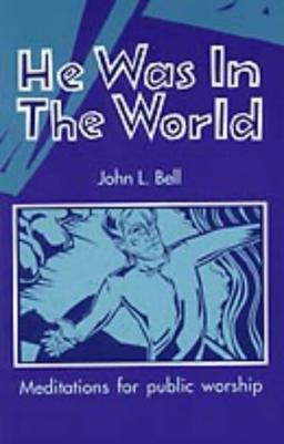 He Was in the World: Meditations for Public Worship