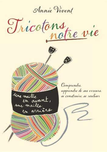 Tricotons notre vie : Comprendre, apprendre de ses erreurs, se construire se réaliser