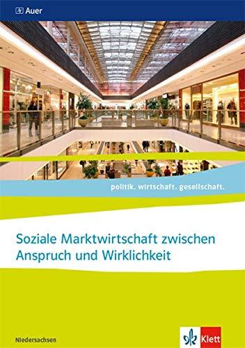 Soziale Marktwirtschaft zwischen Anspruch und Wirklichkeit, Abiturjahrgang 2021. Ausgabe Niedersachsen: Themenheft für das Kurssemester 12.2 Klasse 12 ... Ausgabe für Niedersachsen ab 2018)