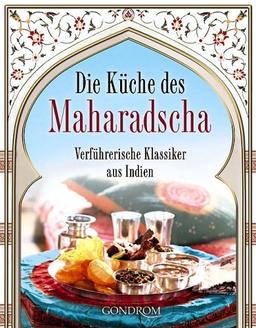 Die Küche des Maharadscha. Verführerische Klassiker aus Indien