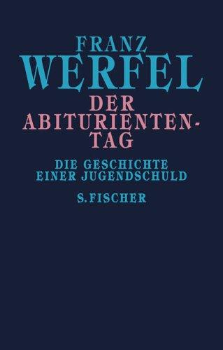 Franz Werfel. Gesammelte Werke in Einzelbänden - Gebundene Ausgabe: Der Abituriententag: Die Geschichte einer Jugendschuld: Die Geschichte einer Jugendschuld. Gesammelte Werke in Einzelbänden