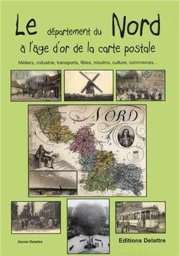 Le département du Nord à l'âge d'or de la carte postale : métiers, industrie, transports, fêtes, moulins, culture, commerces...