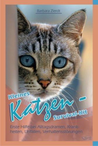 Kleines Katzen-Survival-Kit: Erste Hilfe bei Alltagsdramen,Krankheiten,Unfällen, Verhaltensstörungen