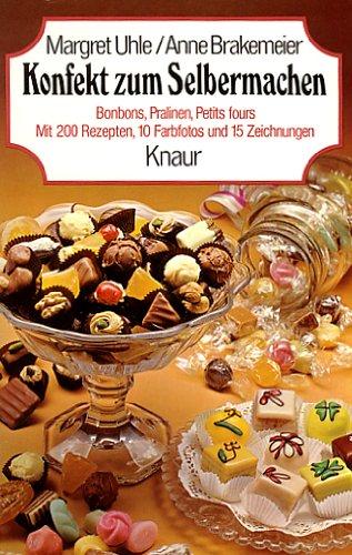 Konfekt zum Selbermachen - Bonbons, Pralinen, Petits fours