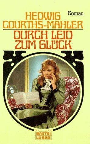 Durch Leid zum Glück. Roman.