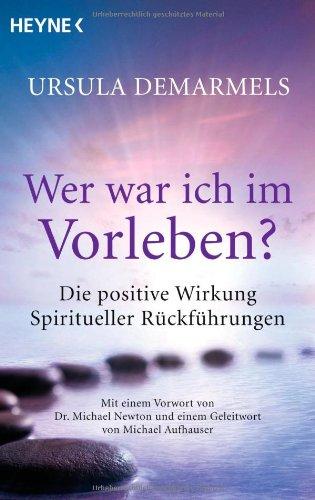 Wer war ich im Vorleben?: Die positive Wirkung spiritueller Rückführungen