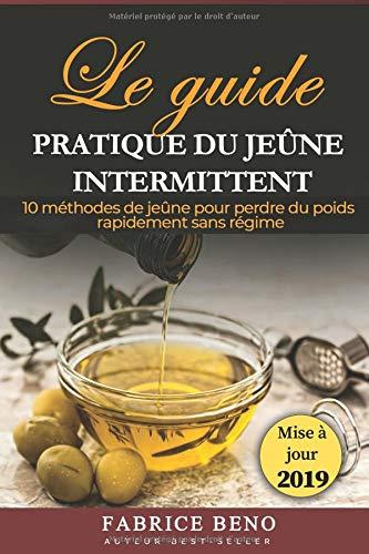 JEÛNE INTERMITTENT : LE GUIDE PRATIQUE DU JEÛNE INTERMITTENT: 10 MÉTHODES DE JEÛNE POUR PERDRE DU POIDS RAPIDEMENT SANS RÉGIME