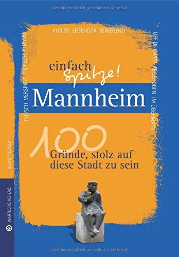 Mannheim - einfach Spitze! 100 Gründe, stolz auf diese Stadt zu sein (Unsere Stadt - einfach spitze!)