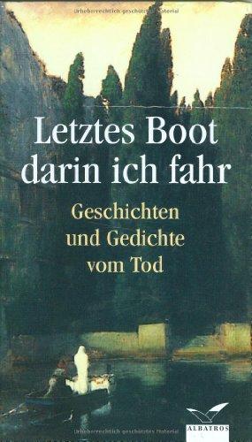 Letztes Boot darin fahr ich: Geschichten und Gedichte vom Tod