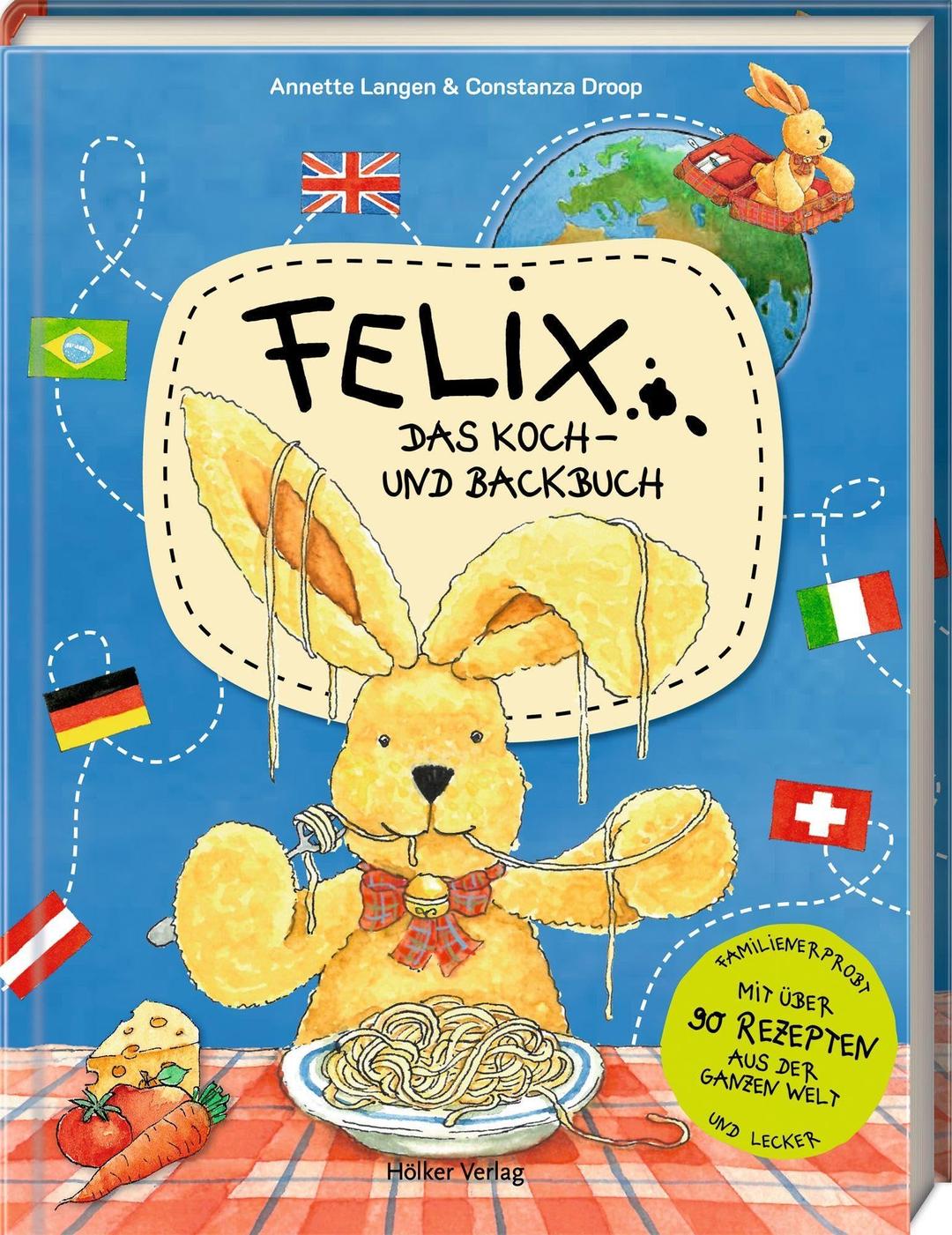 Felix – Das Koch- und Backbuch: mit über 90 Rezepten aus der ganzen Welt: Eine kulinarische Weltreise mit dem beliebten Hasen - mit vielen Illustrationen und Tipps und Tricks für kleine Kochprofis