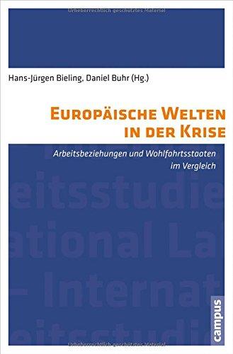 Europäische Welten in der Krise: Arbeitsbeziehungen und Wohlfahrtsstaaten im Vergleich (Labour Studies)