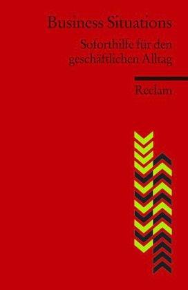 Business Situations: Soforthilfe für den geschäftlichen Alltag. (Fremdsprachentexte)