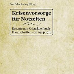 Krisenvorsorge für Notzeiten: Rezepte aus Kriegskochbuch-Handschriften von 1914-1918