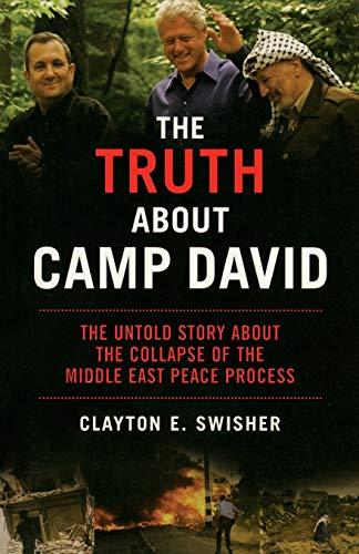 The Truth About Camp David: The Untold Story About the Collapse of the Middle East Peace Process: The Untold Story About Arafat, Barak, Clinton, and ... the Middle East Peace Process (Nation Books)