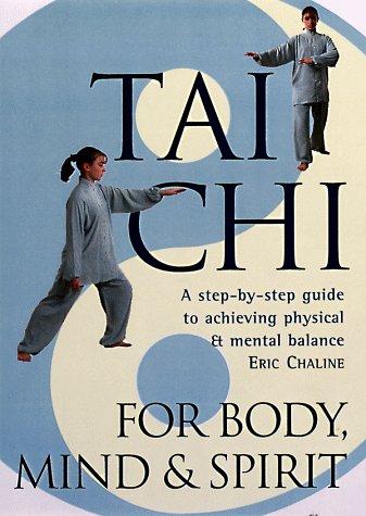 Tai Chi for Body, Mind & Spirit: A Step-By-Step Guide to Achieving Physical and Mental Balance