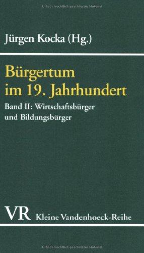 Bürgertum im 19. Jahrhundert. Deutschland im europäischen Vergleich. Eine Auswahl: Bürgertum im 19. Jahrhundert: Bd II (Kleine Vandenhoeck Reihe)