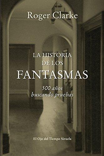 La historia de los fantasmas : 500 años buscando pruebas (El Ojo del Tiempo, Band 87)