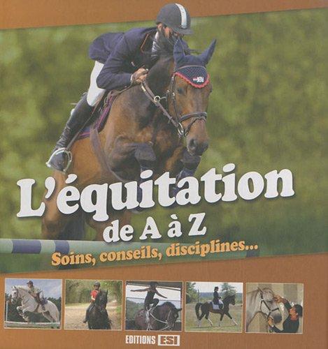 L'équitation de A à Z : soins, conseils, disciplines