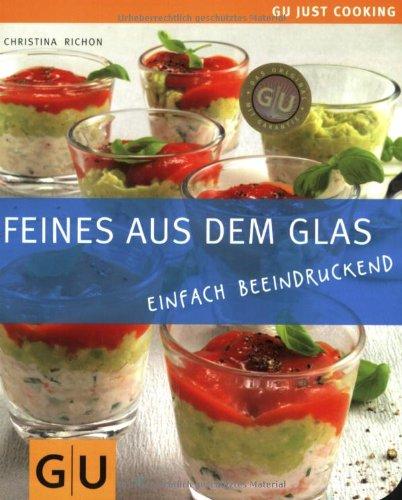 Feines aus dem Glas: Einfach beeindruckend: Einfach beeindruckend. Just Cooking (GU Just Cooking)