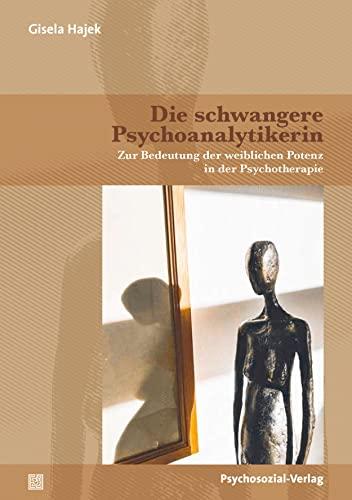 Die schwangere Psychoanalytikerin: Zur Bedeutung der weiblichen Potenz in der Psychotherapie (Bibliothek der Psychoanalyse)