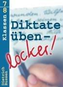 Diktate üben - locker!, neue Rechtschreibung, Klassen 7-8