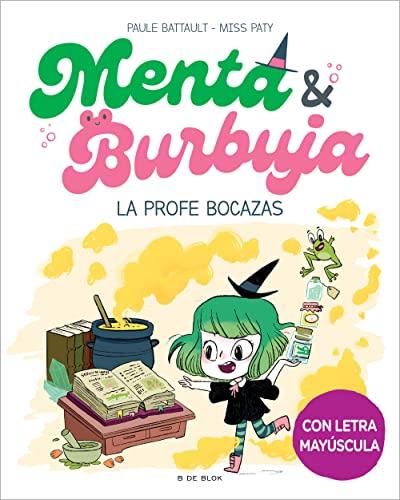 Menta y Burbuja 3 - La profe bocazas: En letra MAYÚSCULA. El primer libro para aprender a leer solos (para niños y niñas a partir de 6 años) (Escritura desatada, Band 3)