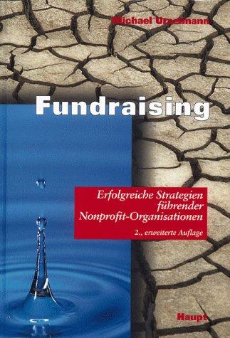 Fundraising. Erfolgreiche Strategien führender Nonprofit- Organisationen.