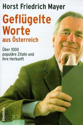 Geflügelte Worte aus Österreich: Über 1000 populäre Zitate und ihre genaue Herkunft