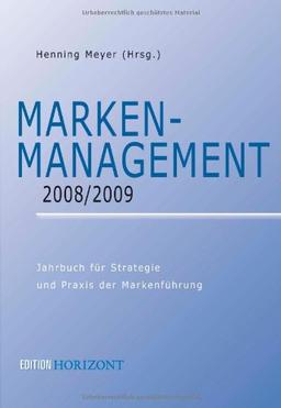 Marken-Management 2008/2009. Jahrbuch für Strategie und Praxis der Markenführung (Edition Horizont)