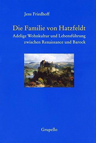 Die Familie von Hatzfeldt: Adelige Wohnkultur und Lebensführung zwischen Renaissance und Barock