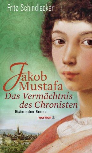 Jakob Mustafa - Das Vermächtnis des Chronisten: Historischer Roman