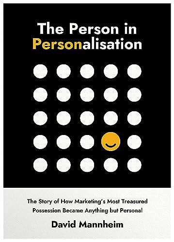 The Person in Personalisation: The Story Of How Marketing's Most Treasured Possession Became Anything but Personal