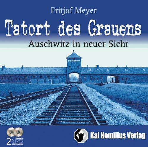 Tatort des Grauens. Auschwitz in neuer Sicht