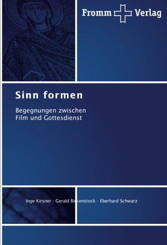 Sinn formen: Begegnungen zwischen Film und Gottesdienst