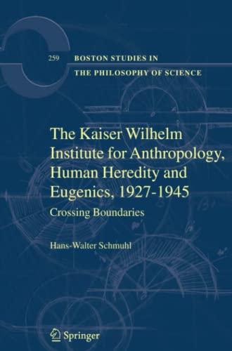 The Kaiser Wilhelm Institute for Anthropology, Human Heredity and Eugenics, 1927-1945: Crossing Boundaries (Boston Studies in the Philosophy and History of Science, Band 259)