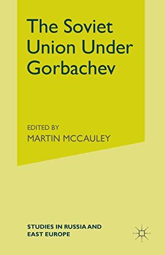 The Soviet Union Under Gorbachev (Studies in Russia and East Europe)