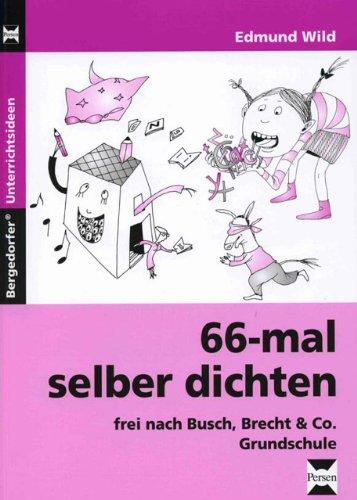 66-mal selber dichten: Frei nach Busch, Brecht und Co. Grundschule. Mit Gedichten unterrichten!