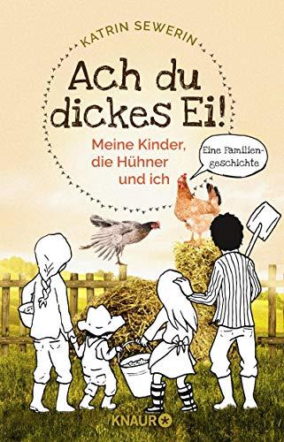 Ach du dickes Ei! - Meine Kinder, die Hühner und ich -: Eine Familiengeschichte