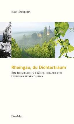 Rheingau, du Dichtertraum: Ein Reisebuch für Weinliebhaber und Geniesser feiner Speisen