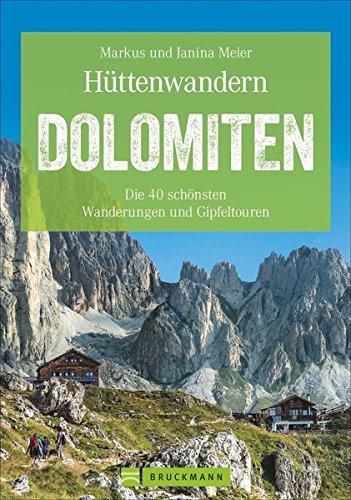 Hüttenwandern in den Dolomiten: Die 40 schönsten Wanderungen und Gipfeltouren. Hüttentouren in Südtirol. Ein Dolomiten-Wanderführer mit Hüttentouren für jeden Geschmack. (Erlebnis Wandern)