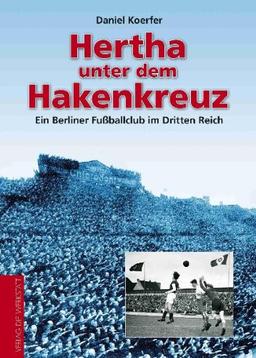 Hertha unter dem Hakenkreuz - Ein Berliner Fußballclub im Dritten Reich