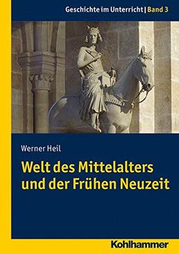 Welt des Mittelalters und der Frühen Neuzeit, Geschichte im Unterricht Bd. 3